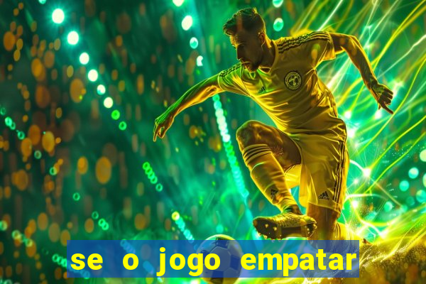 se o jogo empatar hoje quem ganha